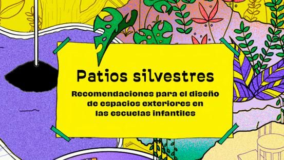 'Patios silvestres', una guía para hacer de los patios escolares lugares de aprendizaje más habitables