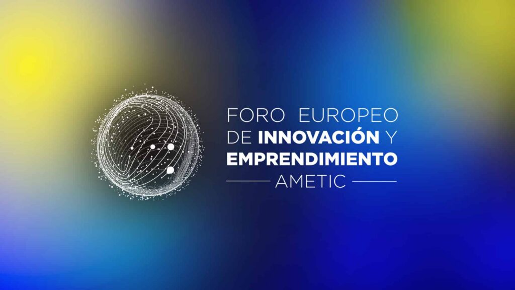 AMETIC impulsa desde Madrid la agenda europea de competitividad con el I Foro Europeo de Innovación y Emprendimiento